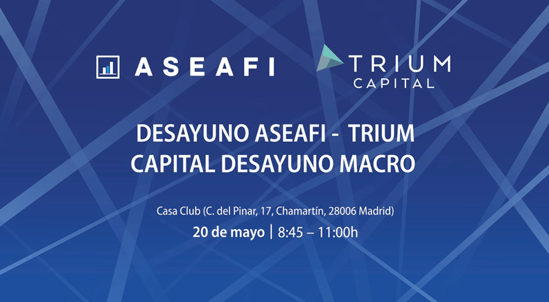 Desayuno ASEAFI - TRIUM Capital Desayuno Macro. El próximo 20 de mayo 1