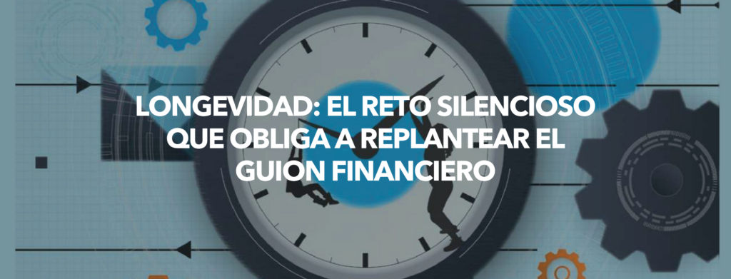 Longevidad: el reto silencioso que obliga a replantear el guion financiero. Óscar Esteban 1