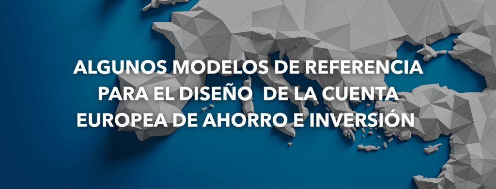 Algunos modelos de referencia para el diseño de la Cuenta Europea de Ahorro e Inversión. Carlos Contreras 1