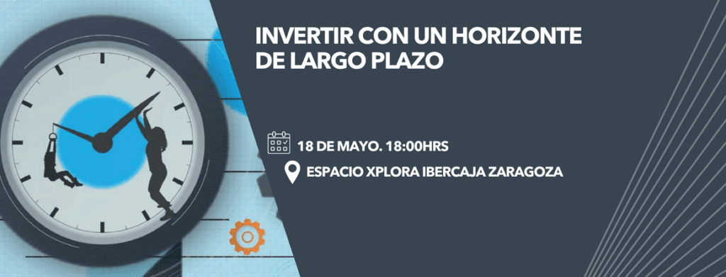 Invertir con un horizonte de largo plazo. El próximo 18 de mayo en Zaragoza 1