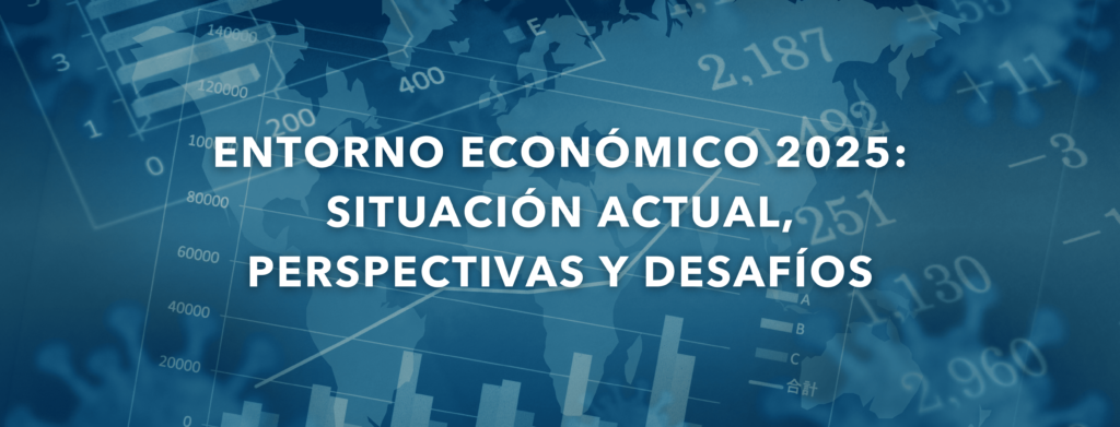 Entorno económico 2025: situación actual, perspectivas y desafíos 2