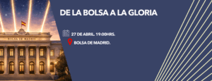 De la Bolsa a la Gloria. El próximo 27 de abril en la Bolsa de Madrid a las 19:00h 4