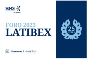 Vigésimo quinto Aniversario del Foro Latibex 2023 los días 21 y 22 de noviembre 2
